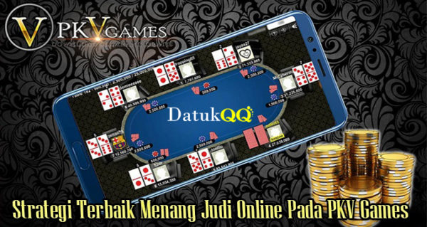 Strategi Terbaik Menang Judi Online Pada PKV Games