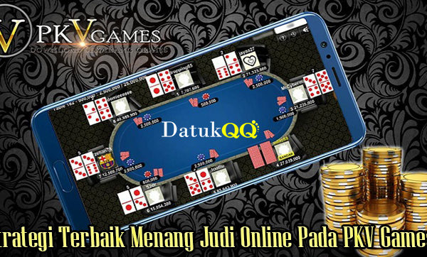 Strategi Terbaik Menang Judi Online Pada PKV Games