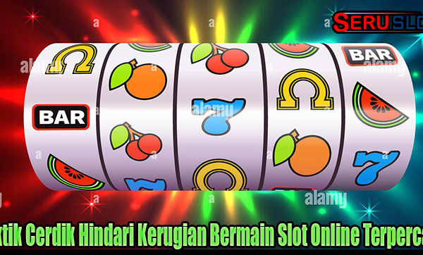 Taktik Cerdik Hindari Kerugian Bermain Slot Online Terpercaya