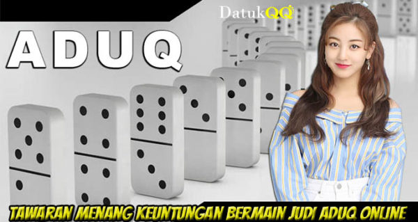 Tawaran Menang Keuntungan Bermain Judi AduQ Online