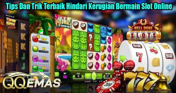 Tips Dan Trik Terbaik Hindari Kerugian Bermain Slot Online