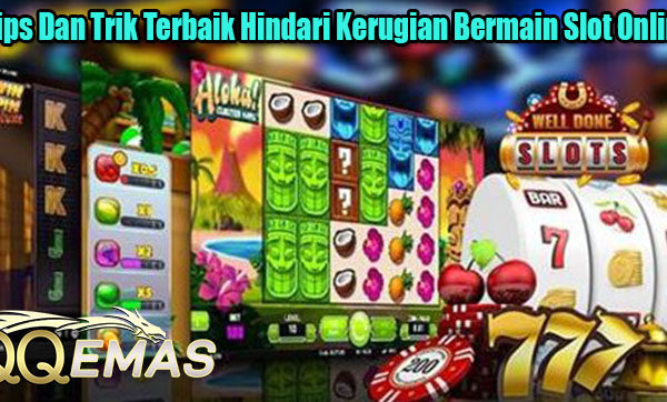 Tips Dan Trik Terbaik Hindari Kerugian Bermain Slot Online