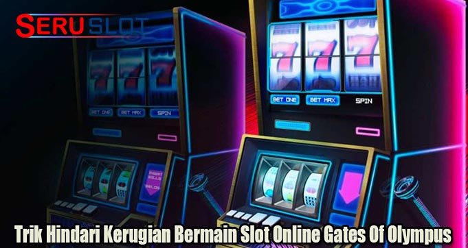 Trik Hindari Kerugian Bermain Slot Online Gates Of Olympus