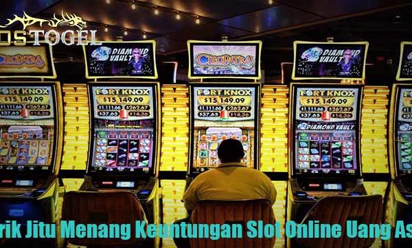 Trik Jitu Menang Keuntungan Slot Online Uang Asli