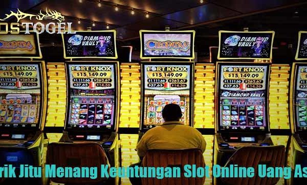 Trik Jitu Menang Keuntungan Slot Online Uang Asli