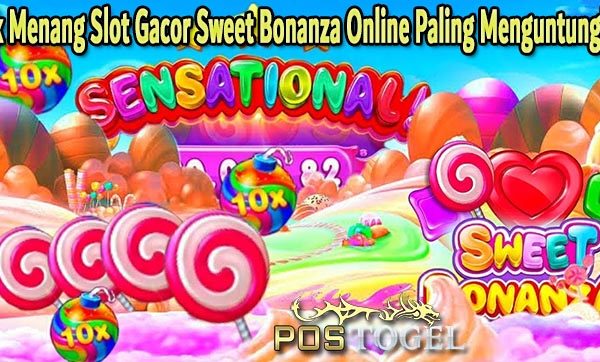 Trik Menang Slot Gacor Sweet Bonanza Online Paling Menguntungkan
