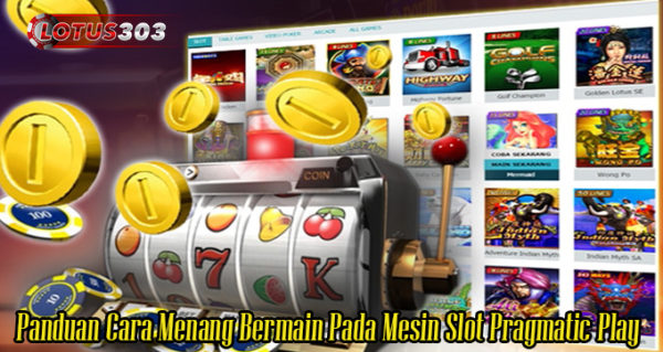 Panduan Cara Menang Bermain Pada Mesin Slot Pragmatic Play