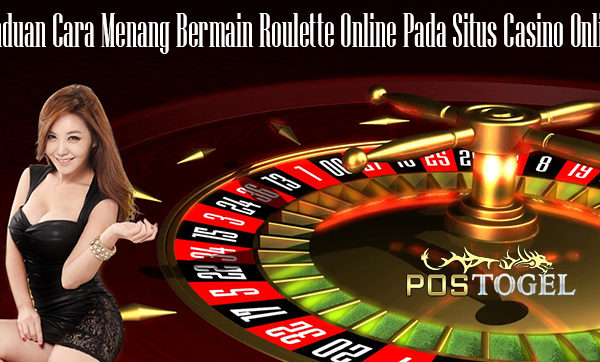 Panduan Cara Menang Bermain Roulette Online Pada Situs Casino Online