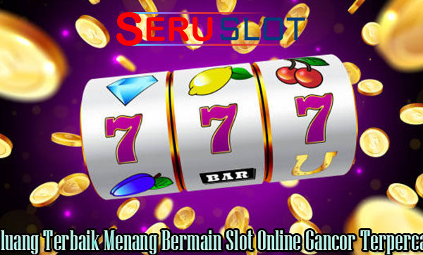 Peluang Terbaik Menang Bermain Slot Online Gancor Terpercaya