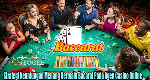 Strategi Keuntungan Menang Bermain Bacarat Pada Agen Casino Online