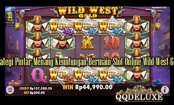 Strategi Pintar Menang Keuntungan Bermain Slot Online Wild West Gold