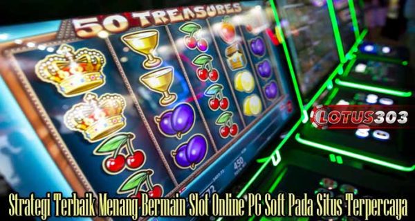 Strategi Terbaik Menang Bermain Slot Online PG Soft Pada Situs Terpercaya