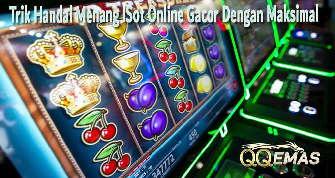 Trik Handal Menang lSot Online Gacor Dengan Maksimal