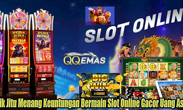 Trik Jitu Menang Keuntungan Bermain Slot Online Gacor Uang Asli