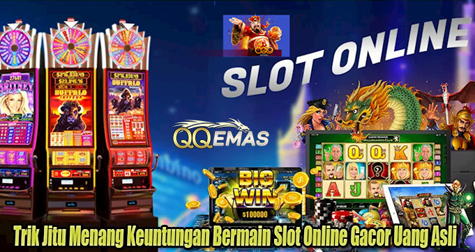 Trik Jitu Menang Keuntungan Bermain Slot Online Gacor Uang Asli