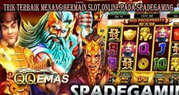 Trik Terbaik Menang Bermain Slot Online Pada Spadegaming