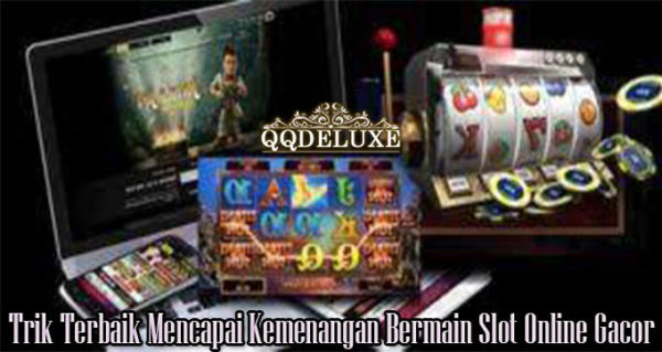 Trik Terbaik Mencapai Kemenangan Bermain Slot Online Gacor