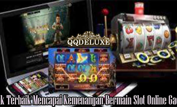 Trik Terbaik Mencapai Kemenangan Bermain Slot Online Gacor